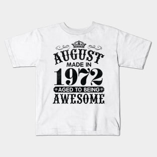 August Made In 1972 Aged To Being Awesome Happy Birthday 48 Years Old To Me You Papa Daddy Son Kids T-Shirt